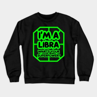 I'm a libra, what's your superpower? Crewneck Sweatshirt